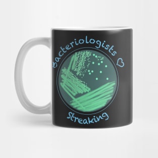 Bacteriologists Love Streaking, funny science design Mug